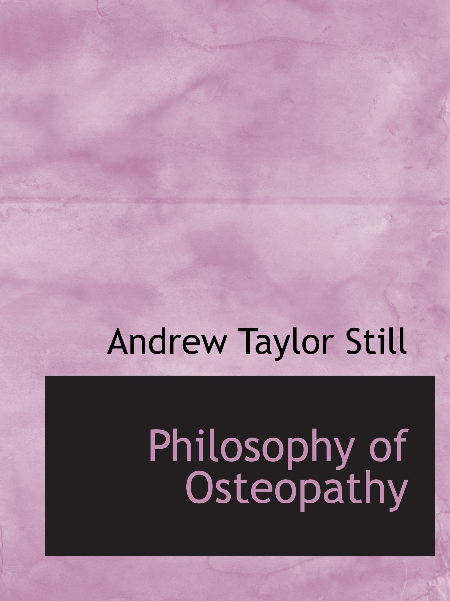 Amazon.co.jp: Philosophy of Osteopathy : Still, Andrew